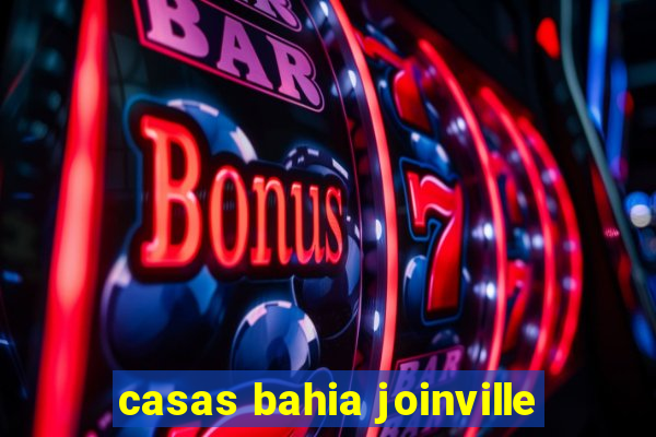 casas bahia joinville